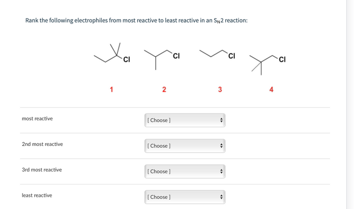 Rank the following electrophiles from most reactive to least reactive in an SN2 reaction:
most reactive
2nd most reactive
3rd most reactive
least reactive
1
CI
2
[Choose ]
[Choose ]
[Choose ]
[Choose]
CI
3
CI
CI