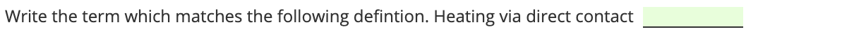 Write the term which matches the following defintion. Heating via direct contact
