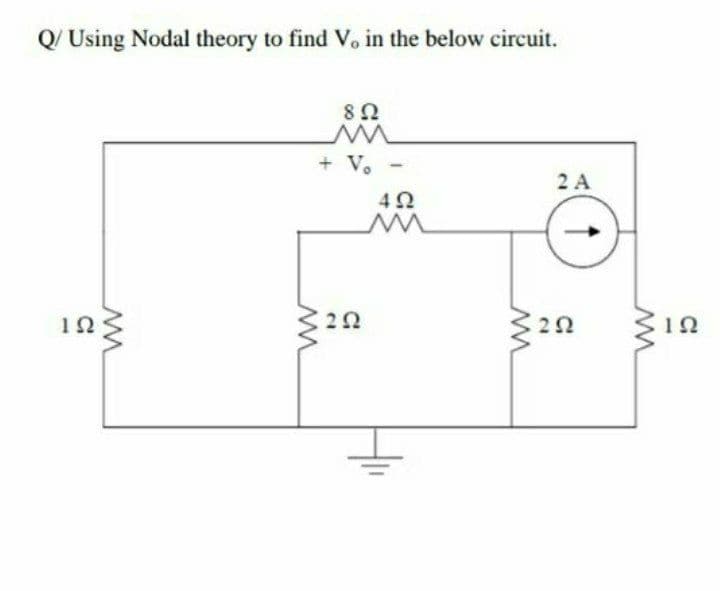 Q/ Using Nodal theory to find Vo in the below circuit.
+ V. -
2 A
42
