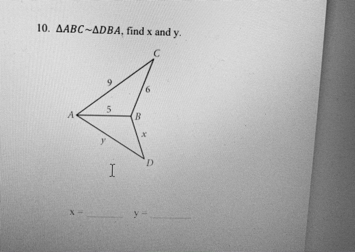 10. AABC~ADBA, find x and y.
5.
