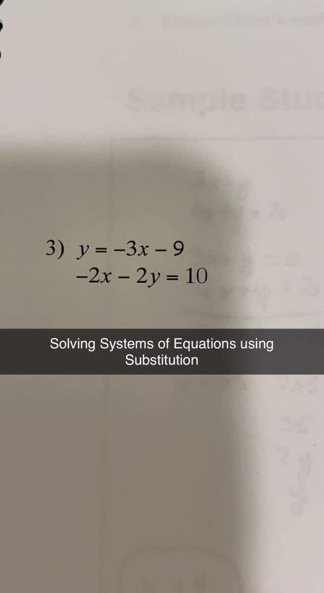 Sample Stud
3) y=-3x - 9
-2x - 2y = 10
Solving Systems of Equations using
Substitution