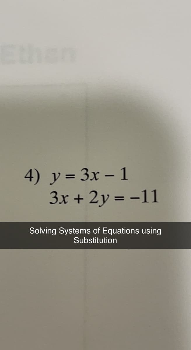 Ethan
4) y = 3x - 1
3x + 2y = -11
Solving Systems of Equations using
Substitution