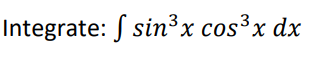 Integrate: S sin³x cos³x dx
