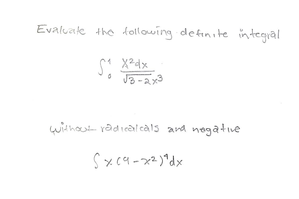 Evaluate in tegral
the following definite
is
without radical càls and nogative
Sxcq-x2)*dx
