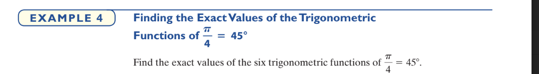 EXAMPLE 4
Finding the Exact Values of the Trigonometric
Functions of
= 45°
4
TT
= 45°.
4
Find the exact values
the six trigonometric functions of
