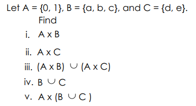 Let A = {0, 1}, B = {a, b, c}, and C = {d, e}.
Find
i. АхВ
ii. AxC
iii. (A x B) U (A x C)
iv. В UС
v. Ax (В ОС)

