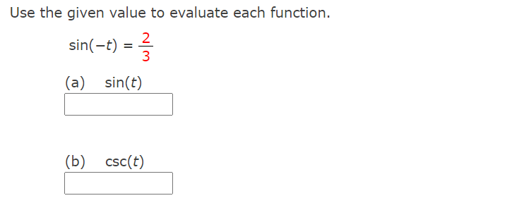 Use the given value to evaluate each function.
2
sin(-t)
(a)
sin(t)
(b)
csc(t)
