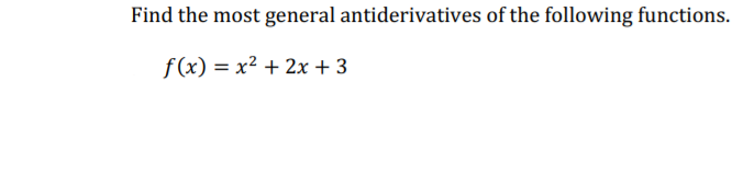 Find the most general antiderivatives of the following functions.
f(x) = x² + 2x +3
