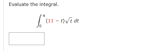 Evaluate the integral.
(11 – t)Vt dt
