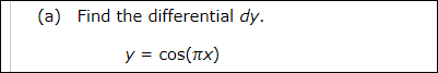 (a) Find the differential dy.
y= cos(πx)
