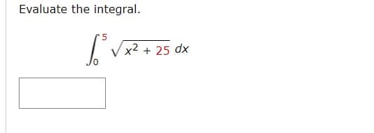 Evaluate the integral.
5
6.³
√x² + 25 dx