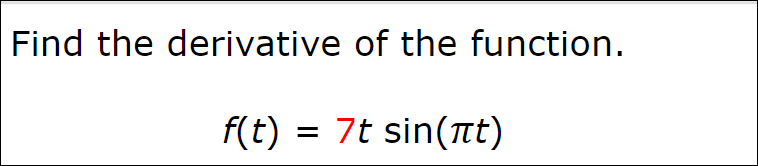 Find the derivative of the function.
f(t) = 7t sin(tt)
