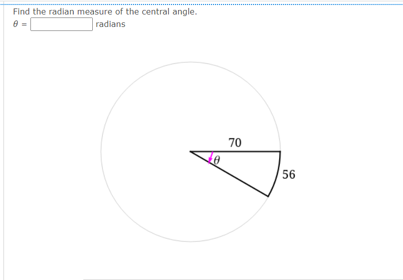 Find the radian measure of the central angle.
radians
70
56
