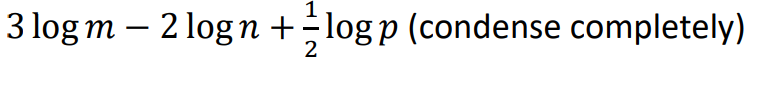 3 log m – 2 log n +÷log p (condense completely)
2
