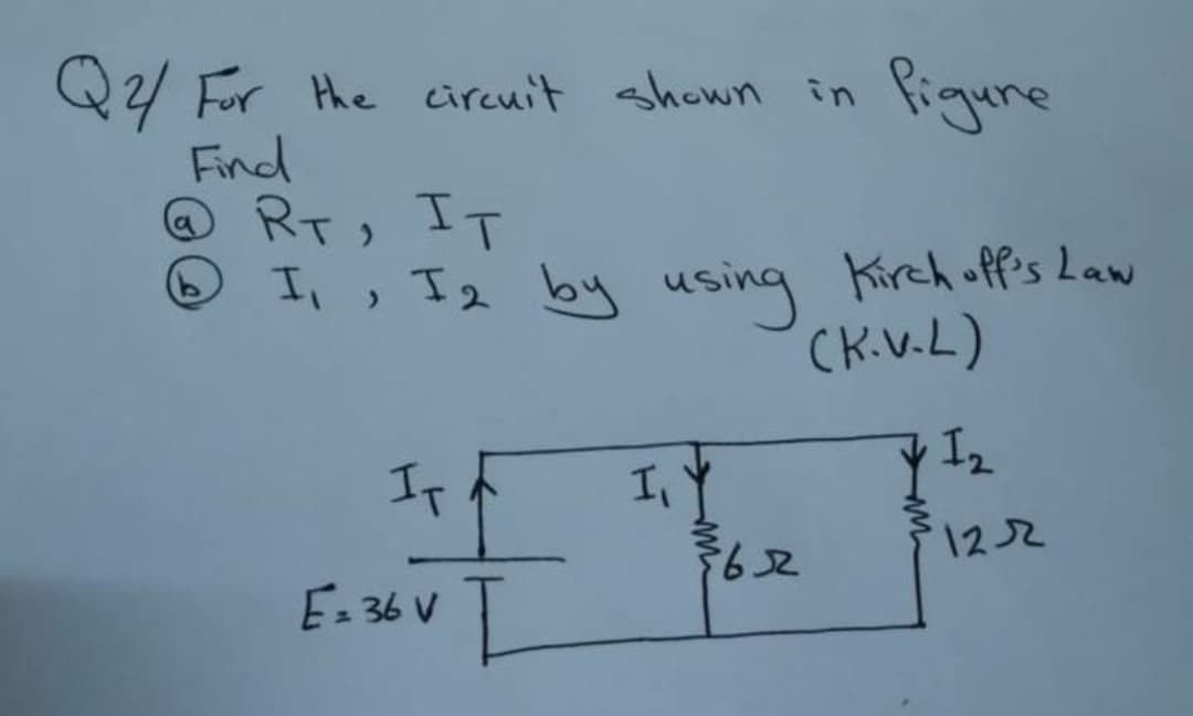 Q4 For the circuit shown in
Find
ORT, IT
I,, I2 by
Pigune
using Kirch offis Law
CK.V.L)
I2
IT
¥62
122
E= 36 V
