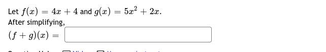 Let f(æ) = 4x + 4 and g(x) = 5æ? + 2æ.
After simplifying,
(f + g)(x) =

