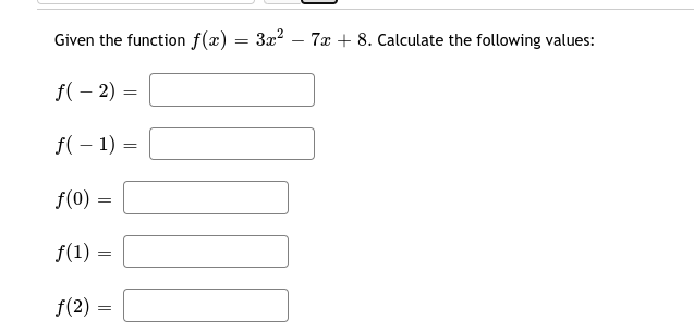 Given the function f(x) = 3x? – 7x + 8. Calculate the following values:
