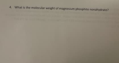4. What is the molecular weight of magnesium phosphite nonahydrate?