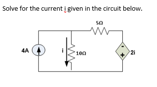 Solve for the current į given in the circuit below.
50
4A
100
2i
