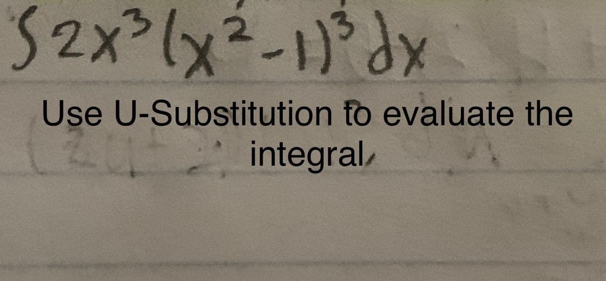 Use U-Substitution to evaluate the
integral,
