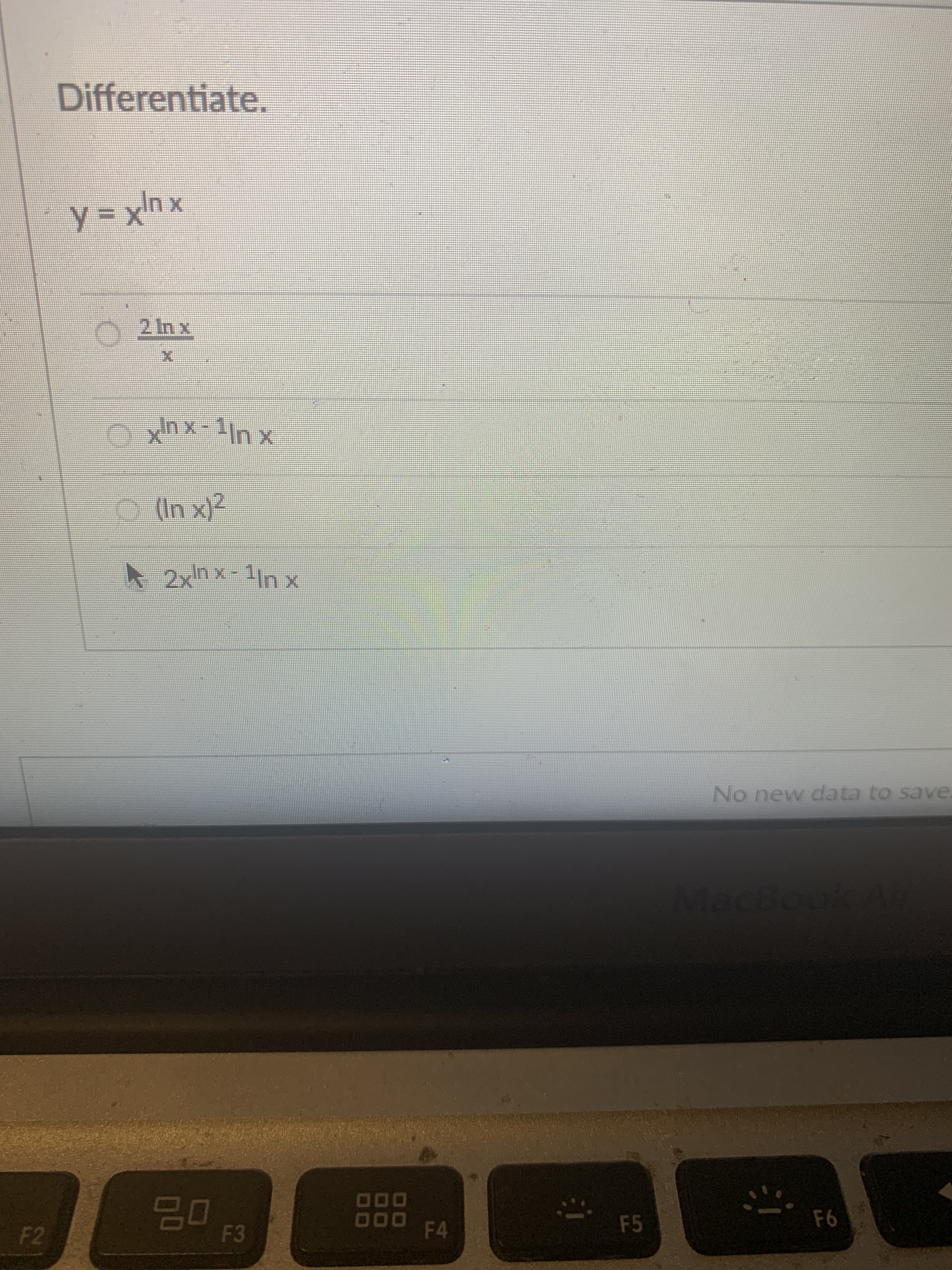 Differentiate.
x ujX = A
2 In x
O (In x)2
x U -x u
No new data to save.
O00
F5
000
F4
F2
F3
