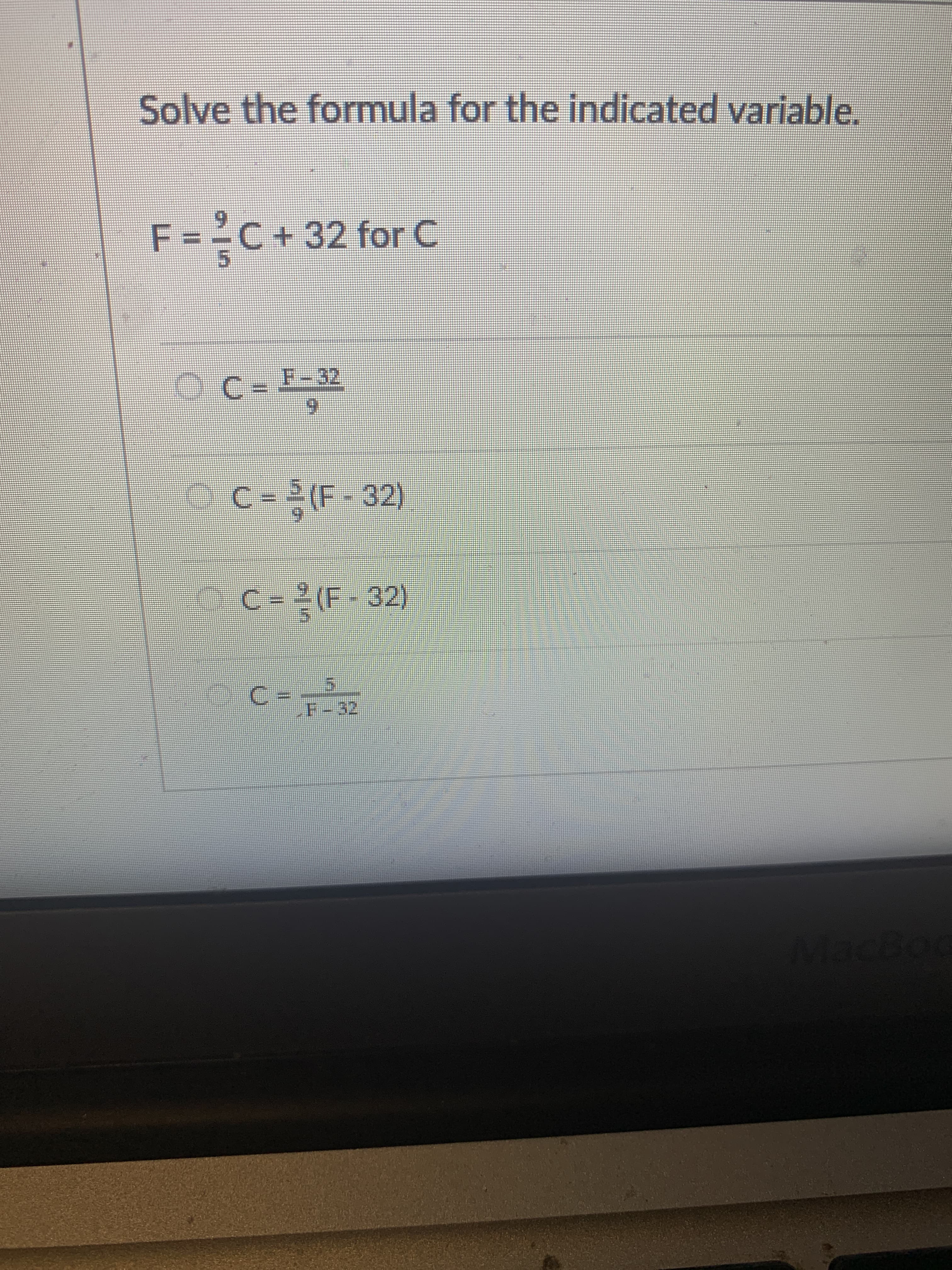 Solve the formula for the indicated variable.
F = ²C+32 for c
F-32
9.
OC=2 (F-32)
O C=(F-32)
3.
F.
