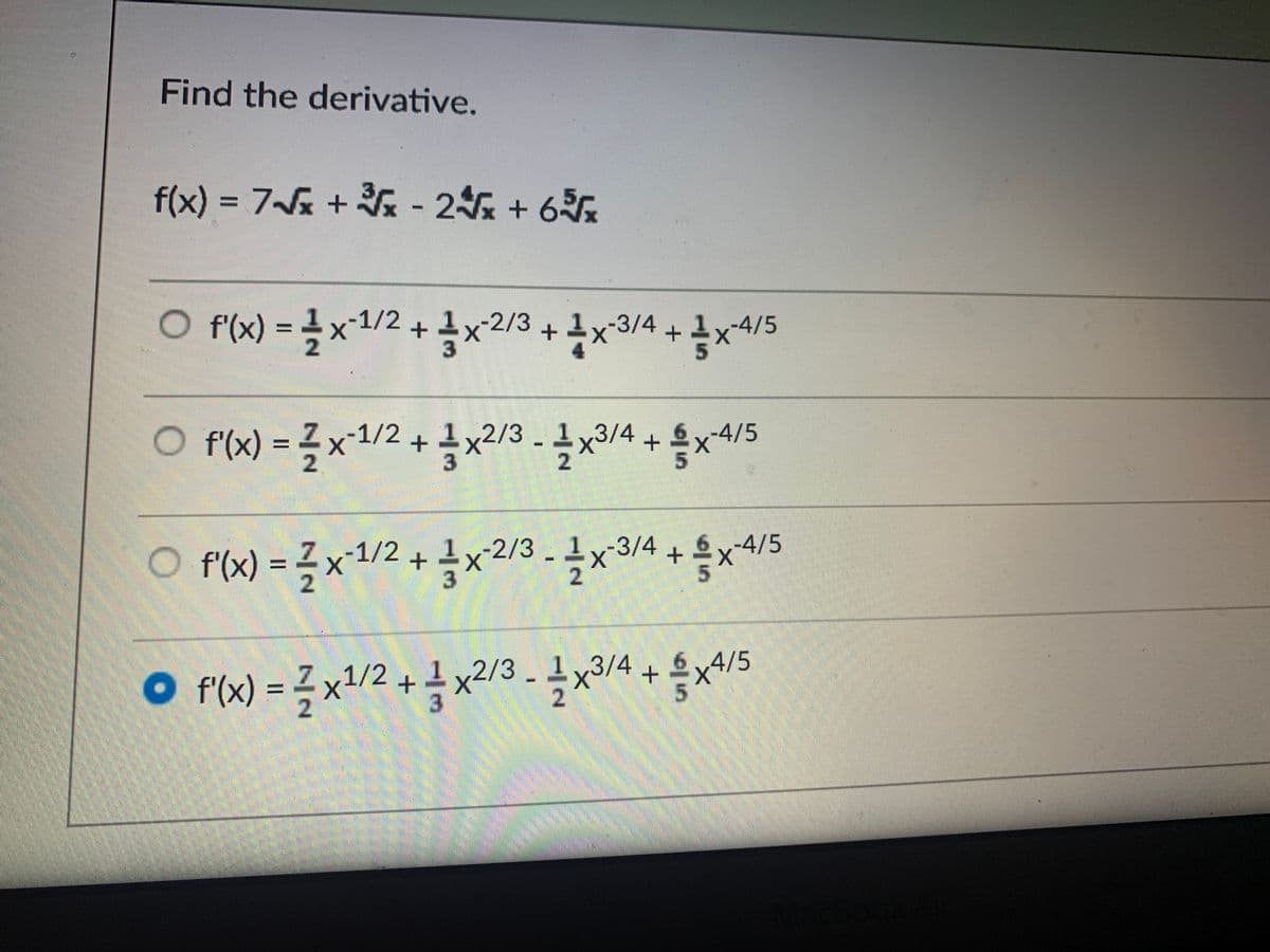 Find the derivative.
f(x) %3D 7~a + 도-2 + 656
f'(x)
-1/2+
2/3+x
-3/4
-4/5
f'(x)
2.
=D 글 x•1/2 + 글 x2/3-극x3/4 + 음x4/5
2/3-극x3/4 + 을x4/5
6 v-4/5
O flx)=극x1/2 + 금x2/3-글x3/4 + 등x
O f'(x)
=Zy-1/2
O F(x) =극x1/2 + 1 x2/3 -극x3/4 + 음x4/5
5
%D
3
2.
