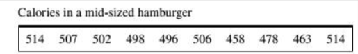 Calories in a mid-sized hamburger
514 507 502 498 496 506 458 478
463
514
