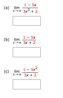 1- 5x
(a) lim
x-0 3x + 2
1- 5x
(b) lim
x-0 3x + 2
1- 5x2
(c) lim
x-0 3x + 2
