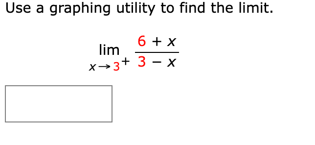 Use a graphing utility to find the limit.
6 + x
lim
х>з+ 3 — х
