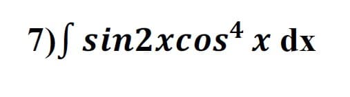 7)S sin2xcos* x dx
