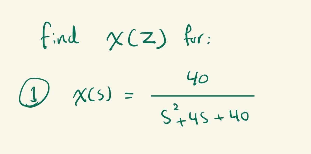 find X(Z) for:
40
5²&45+1
11 X(S)
=
+40