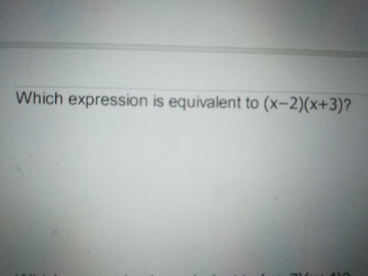 Which expression is equivalent to (x-2)(x+3)?
