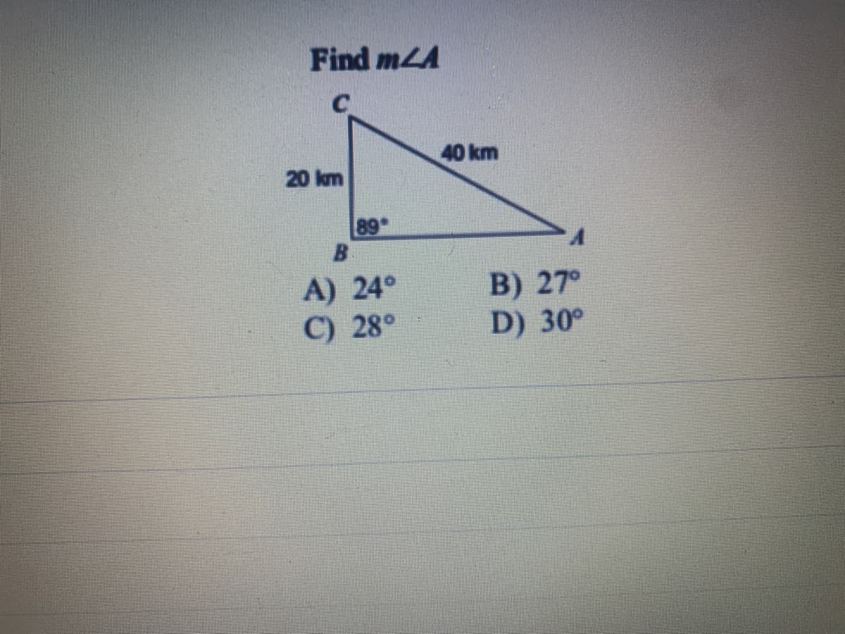 Find m4A
20 km
89
B
A) 24°
C) 28°
40 km
B) 27°
D) 30⁰