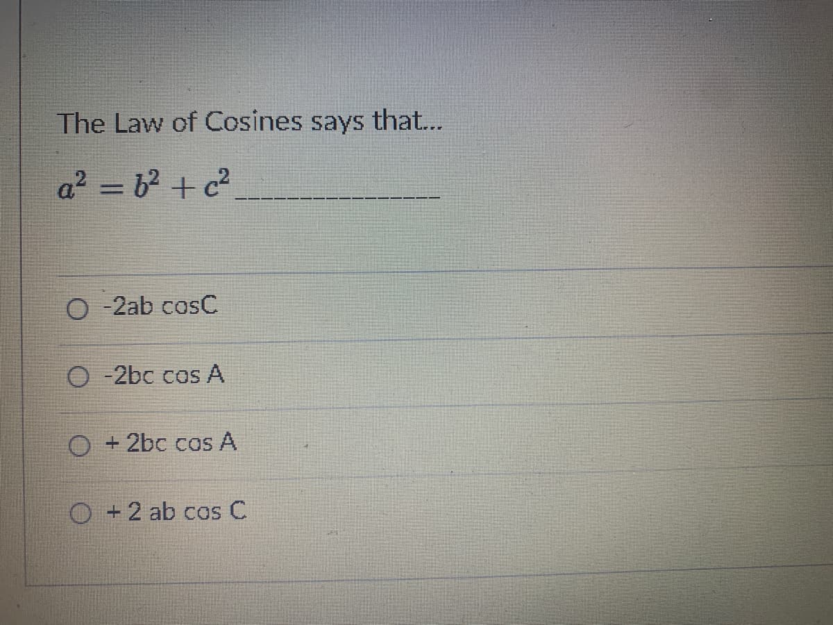 The Law of Cosines says that...
a² = 6² +c²
O-2ab cosC
O-2bc cos A
+2bc cos A
+ 2 ab cos C