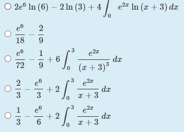 O 2e° In (6) – 2 In (3) + 4
| e2z In (x + 3) dæ
0.
2
18
1
+ 6
da
72
o (r + 3)3
.3
+2
3
dx
x + 3
3
,2z
+2
dr
x + 3
3
