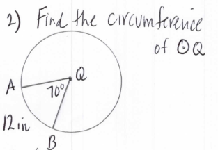 2) Find the circumfereanie
of OQ
A
70%
12 in
