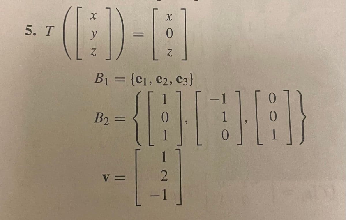 5. T
B1 =D {e1, e2, e3}
B2 =
0
V =
-1
