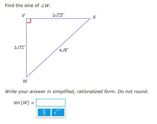 Find the sine of ZW.
V
2/13
2/11
4/6
Write your answer in simplified, rationalized form. Do not round.
sin (W) =
미
