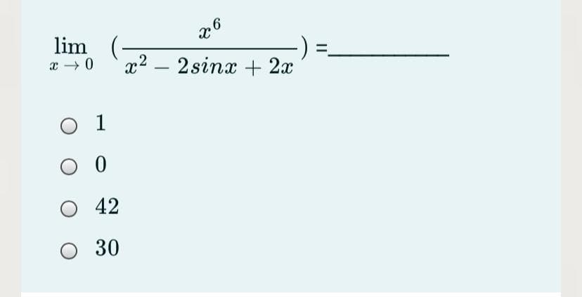 x°
lim (
x2 – 2sinx + 2x
-
1
O 0
42
О 30

