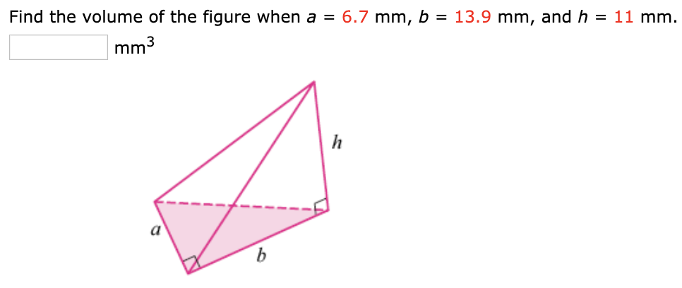 Find the volume of the figure when a = 6.7 mm, b = 13.9 mm, and h = 11 mm.
mm3
