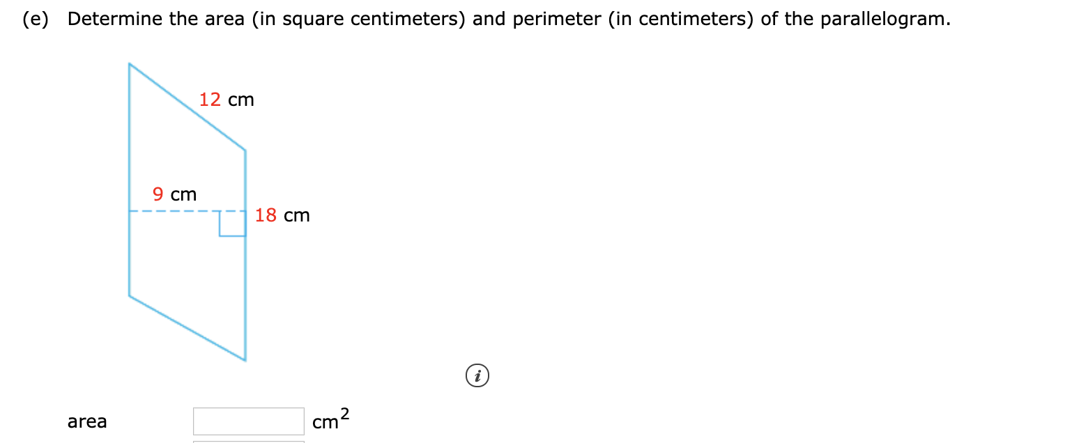 (e) Determine the area (in square centimeters) and perimeter (in centimeters) of the parallelogram.
12 cm
9 cm
18 ст
cm2
area
