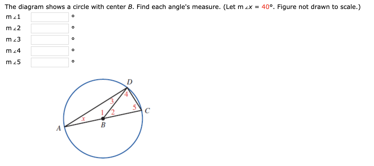 The diagram shows a circle with center B. Find each angle's measure. (Let m zx = 40°. Figure not drawn to scale.)
m z1
m z2
m 23
m 24
m 25
A
B
