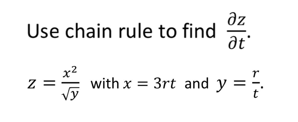 əz
Use chain rule to find
at
x²
with x = 3rt and y =
Vy
Z =
