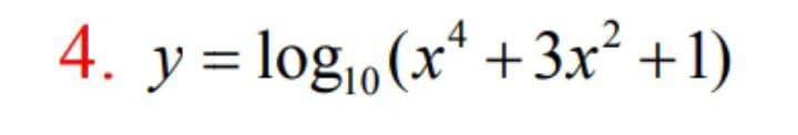 4. y = log,(x* +3x² +1)
