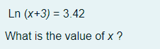 Ln (x+3) = 3.42
What is the value of x ?
