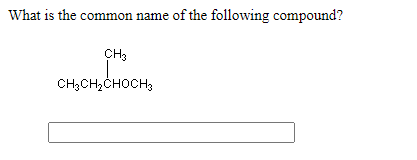 What is the common name of the following compound?
CH3
CH3CH2CHOCH3
