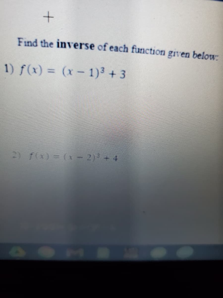 Find the inverse of each function given below:
1) f(x) = (x- 1)' + 3
%3D
2) f(x) = (r - 2)+ 4
