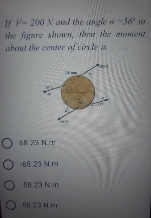 If F= 200 N and the angle o =56° in
the figure shown, then the moment
about the center of circle is
...
....
