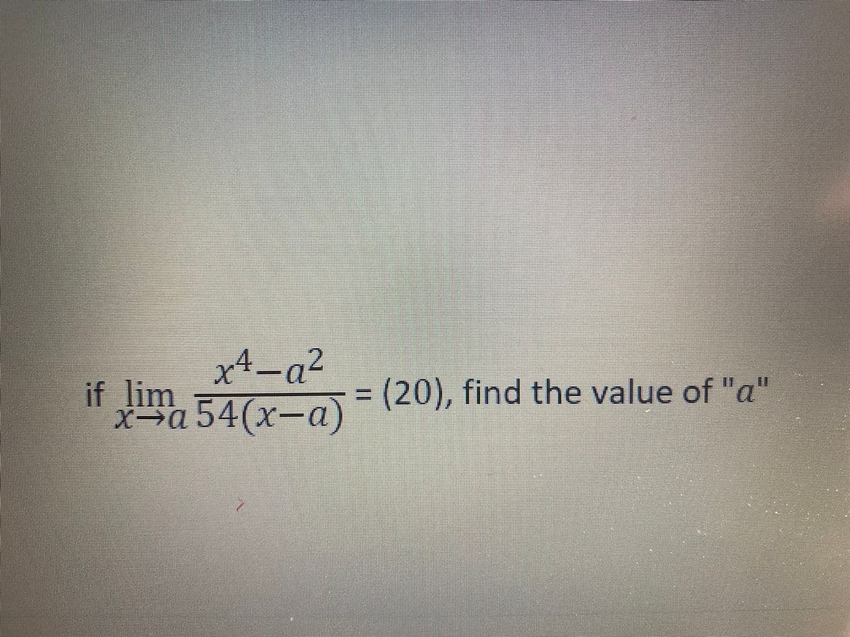 x4-q²
Xa 54(x-a)(20), find the value of "a"
